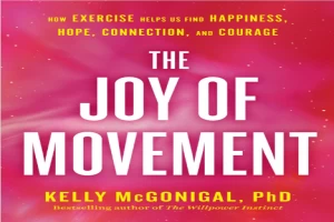 The joy of movement: how exercise helps us find happiness, hope, connection, and courage